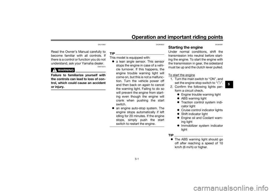 YAMAHA TRACER 900 GT 2019  Owners Manual Operation and important ri din g points
5-1
5
EAU15952
Read the Owner’s Manual carefully to
become familiar with all controls. If
there is a control or function you do not
understand, ask your Yamah