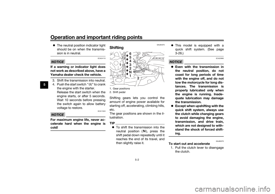 YAMAHA TRACER 900 GT 2019 Owners Manual Operation and important rid ing points
5-2
5
The neutral position indicator light
should be on when the transmis-
sion is in neutral.
NOTICE
ECA24110
If a warnin g or in dicator li ght does
not w YAMAHA TRACER 900 GT 2019 Owners Manual Operation and important rid ing points
5-2
5
The neutral position indicator light
should be on when the transmis-
sion is in neutral.
NOTICE
ECA24110
If a warnin g or in dicator li ght does
not w