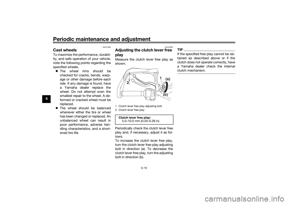 YAMAHA TRACER 900 GT 2019 Manual Online Periodic maintenance an d a djustment
6-19
6
EAU21963
Cast wheelsTo maximize the performance, durabil-
ity, and safe operation of your vehicle,
note the following points regarding the
specified wheels YAMAHA TRACER 900 GT 2019 Manual Online Periodic maintenance an d a djustment
6-19
6
EAU21963
Cast wheelsTo maximize the performance, durabil-
ity, and safe operation of your vehicle,
note the following points regarding the
specified wheels
