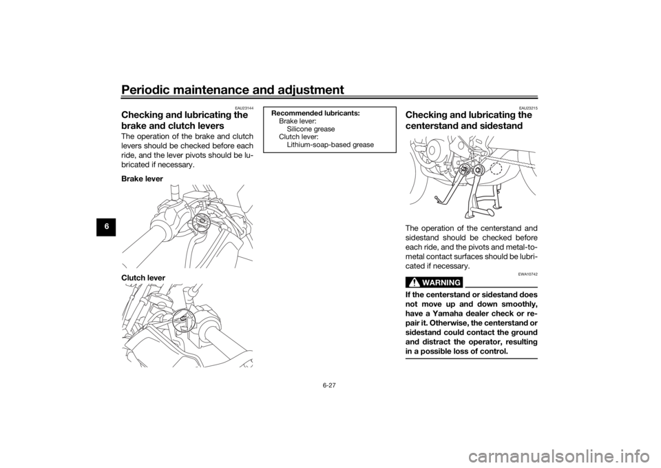 YAMAHA TRACER 900 GT 2019  Owners Manual Periodic maintenance an d a djustment
6-27
6
EAU23144
Checkin g an d lu bricatin g the 
b rake an d clutch leversThe operation of the brake and clutch
levers should be checked before each
ride, and th