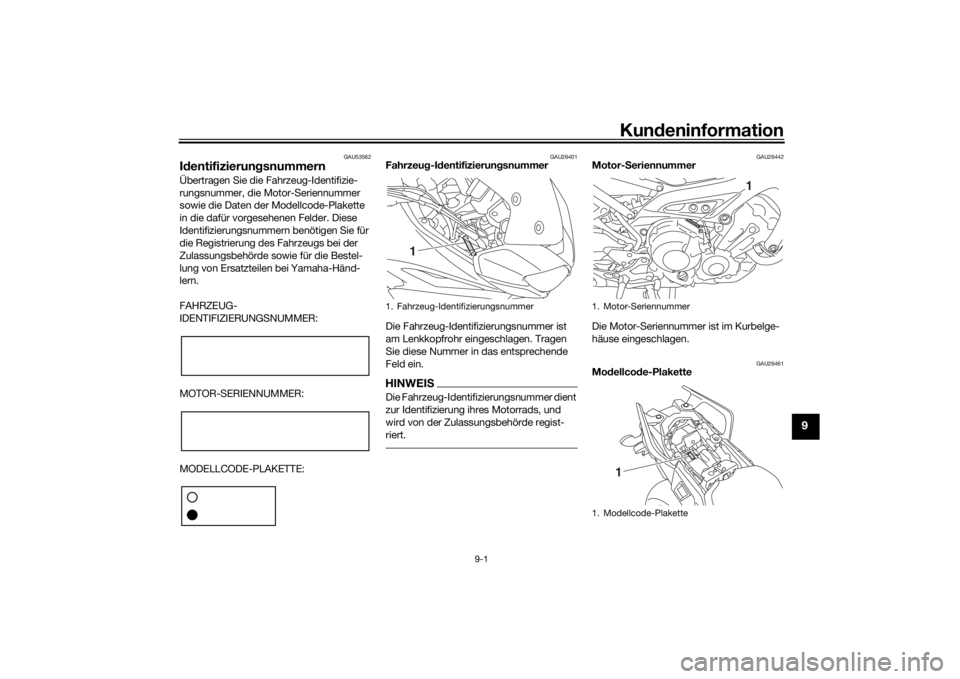 YAMAHA TRACER 900 GT 2019  Betriebsanleitungen (in German) Kundeninformation
9-1
9
GAU53562
Id entifizierun gsnummernÜbertragen Sie die Fahrzeug-Identifizie-
rungsnummer, die Motor-Seriennummer 
sowie die Daten der Modellcode-Plakette 
in die dafür vorgeseh