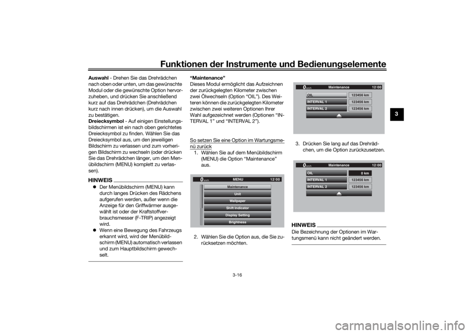 YAMAHA TRACER 900 GT 2019  Betriebsanleitungen (in German) Funktionen der Instru mente un d Be dienun gselemente
3-16
3
Auswahl  - Drehen Sie das Drehrädchen 
nach oben oder unten, um das gewünschte 
Modul oder die gewünschte Option hervor-
zuheben, und dr