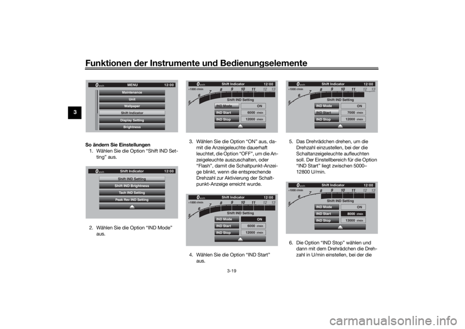 YAMAHA TRACER 900 GT 2019  Betriebsanleitungen (in German) Funktionen der Instru mente un d Be dienun gselemente
3-19
3
S o än dern  Sie Einstellun gen
1. Wählen Sie die Option “Shift IND Set-
ting” aus.
2. Wählen Sie die Option “IND Mode”  aus. 3.