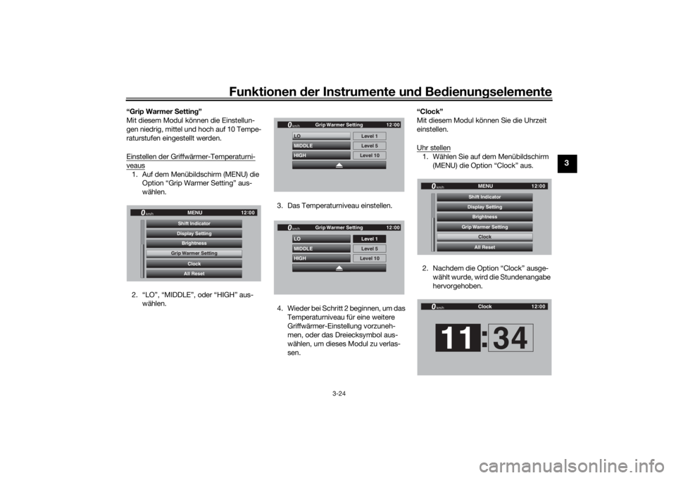 YAMAHA TRACER 900 GT 2019  Betriebsanleitungen (in German) Funktionen der Instru mente un d Be dienun gselemente
3-24
3
“Grip Warmer S etting”
Mit diesem Modul können die Einstellun-
gen niedrig, mittel und hoch auf 10 Tempe-
raturstufen eingestellt werd