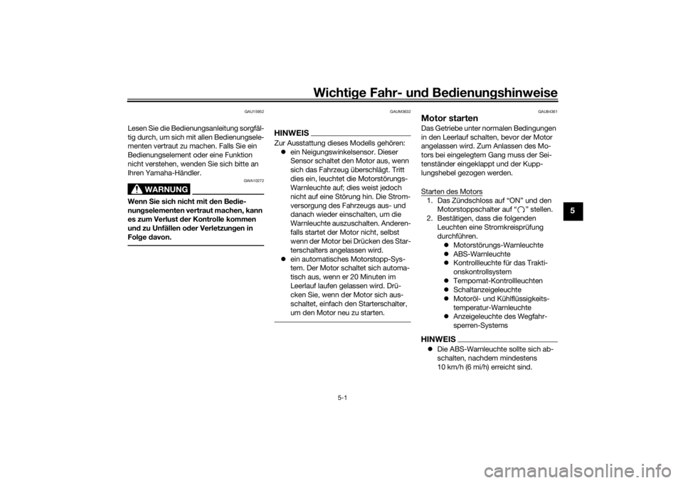 YAMAHA TRACER 900 GT 2019  Betriebsanleitungen (in German) Wichtige Fahr- un d Be dienun gshinweise
5-1
5
GAU15952
Lesen Sie die Bedienungsanleitung sorgfäl-
tig durch, um sich mit allen Bedienungsele-
menten vertraut zu machen. Falls Sie ein 
Bedienungselem