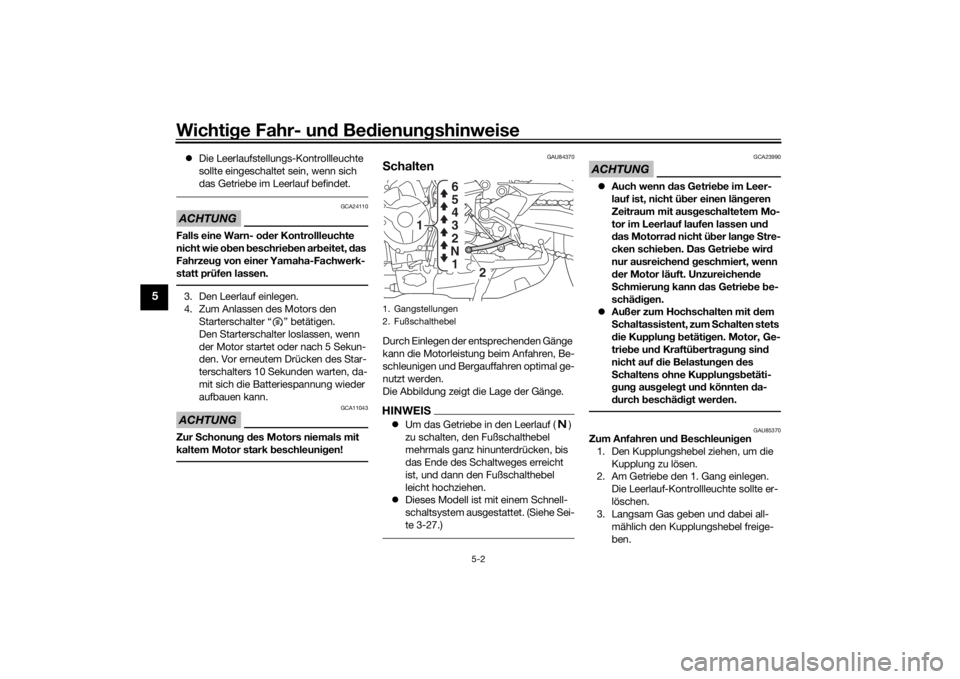 YAMAHA TRACER 900 GT 2019  Betriebsanleitungen (in German) Wichtige Fahr- un d Be dienun gshinweise
5-2
5
 Die Leerlaufstellungs-Kontrollleuchte 
sollte eingeschaltet sein, wenn sich 
das Getriebe im Leerlauf befindet.ACHTUNG
GCA24110
Falls eine Warn- o de