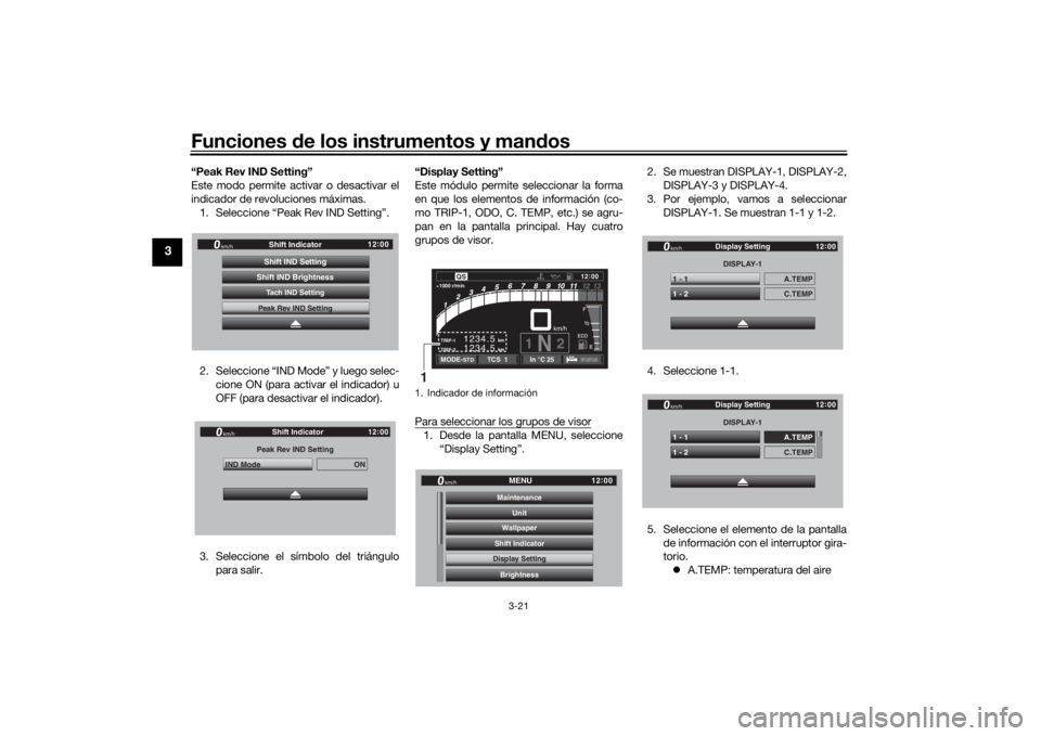 YAMAHA TRACER 900 GT 2019  Manuale de Empleo (in Spanish) Funciones de los instrumentos y man dos
3-21
3
“Peak Rev IND Setting”
Este modo permite activar o desactivar el
indicador de revoluciones máximas.
1. Seleccione “Peak Rev IND Setting”.
2. Sel