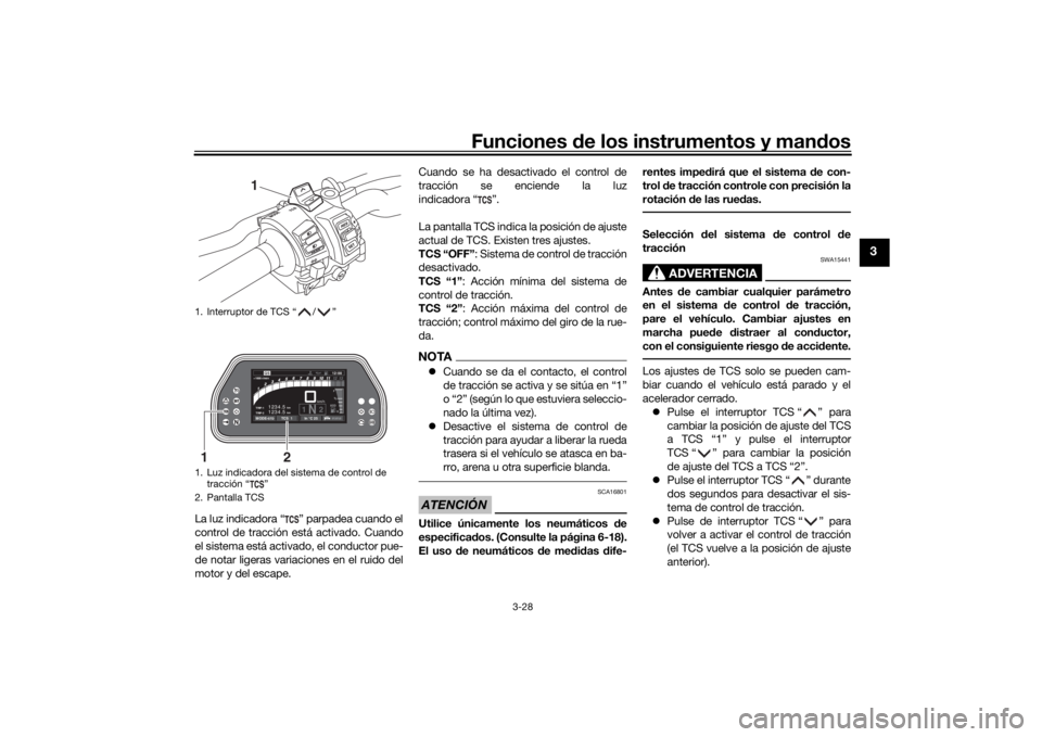 YAMAHA TRACER 900 GT 2019 Manuale de Empleo (in Spanish) Funciones de los instrumentos y man dos
3-28
3
La luz indicadora “ ” parpadea cuando el
control de tracción está activado. Cuando
el sistema está activado, el conductor pue-
de notar ligeras va YAMAHA TRACER 900 GT 2019 Manuale de Empleo (in Spanish) Funciones de los instrumentos y man dos
3-28
3
La luz indicadora “ ” parpadea cuando el
control de tracción está activado. Cuando
el sistema está activado, el conductor pue-
de notar ligeras va