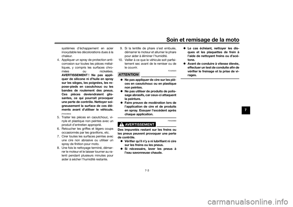 YAMAHA TRACER 900 GT 2019  Notices Demploi (in French) Soin et remisage de la moto
7-3
7
systèmes d’échappement en acier
inoxydable les décolorations dues à la
chaleur.
4. Appliquer un spray de protection anti- corrosion sur toutes les pièces méta
