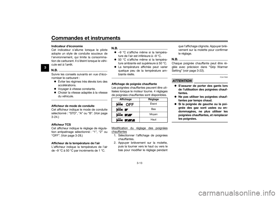 YAMAHA TRACER 900 GT 2019  Notices Demploi (in French) Commandes et instruments
3-13
3
In dicateur  d’économie
Cet indicateur s’allume lorsque le pilote
adopte un style de conduite soucieux de
l’environnement, qui limite la consomma-
tion de carbur