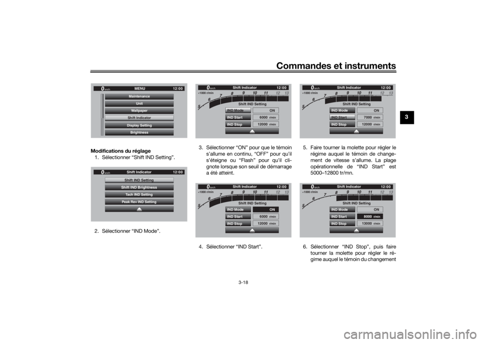 YAMAHA TRACER 900 GT 2019 Notices Demploi (in French) Commandes et instruments
3-18
3
Mo difications du réglage
1. Sélectionner “Shift IND Setting”.
2. Sélectionner “IND Mode”. 3. Sélectionner “ON” pour que le témoin
s’allume en conti YAMAHA TRACER 900 GT 2019 Notices Demploi (in French) Commandes et instruments
3-18
3
Mo difications du réglage
1. Sélectionner “Shift IND Setting”.
2. Sélectionner “IND Mode”. 3. Sélectionner “ON” pour que le témoin
s’allume en conti