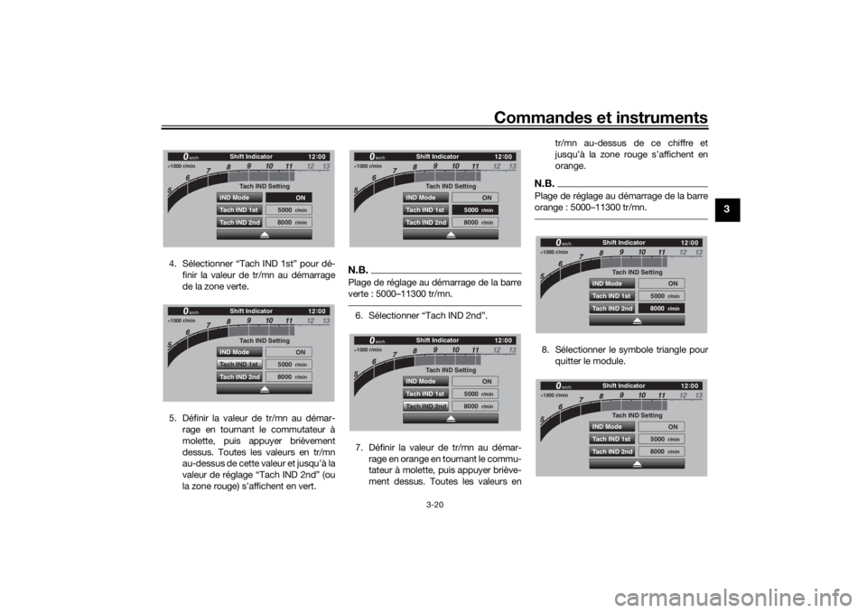 YAMAHA TRACER 900 GT 2019  Notices Demploi (in French) Commandes et instruments
3-20
3
4. Sélectionner “Tach IND 1st” pour dé-
finir la valeur de tr/mn au démarrage
de la zone verte.
5. Définir la valeur de tr/mn au démar- rage en tournant le com