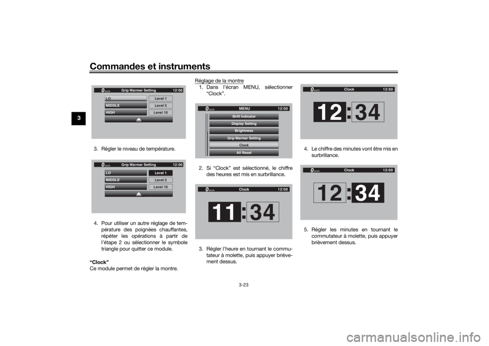 YAMAHA TRACER 900 GT 2019  Notices Demploi (in French) Commandes et instruments
3-23
3
3. Régler le niveau de température.
4. Pour utiliser un autre réglage de tem-
pérature des poignées chauffantes,
répéter les opérations à partir de
l’étape 