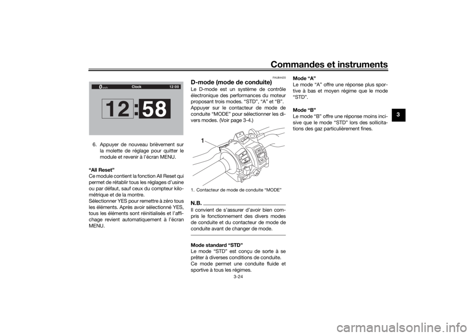 YAMAHA TRACER 900 GT 2019 Notices Demploi (in French) Commandes et instruments
3-24
3
6. Appuyer de nouveau brièvement sur
la molette de réglage pour quitter le
module et revenir à l’écran MENU.
“All Reset”
Ce module contient la fonction All Re YAMAHA TRACER 900 GT 2019 Notices Demploi (in French) Commandes et instruments
3-24
3
6. Appuyer de nouveau brièvement sur
la molette de réglage pour quitter le
module et revenir à l’écran MENU.
“All Reset”
Ce module contient la fonction All Re