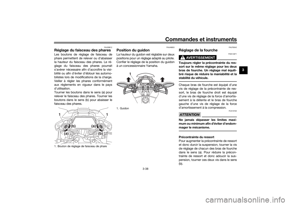 YAMAHA TRACER 900 GT 2019 Notices Demploi (in French) Commandes et instruments
3-38
3
FAU39612
Réglage du faisceau d es pharesLes boutons de réglage de faisceau de
phare permettent de relever ou d’abaisser
la hauteur du faisceau des phares. Le ré-
YAMAHA TRACER 900 GT 2019 Notices Demploi (in French) Commandes et instruments
3-38
3
FAU39612
Réglage du faisceau d es pharesLes boutons de réglage de faisceau de
phare permettent de relever ou d’abaisser
la hauteur du faisceau des phares. Le ré-