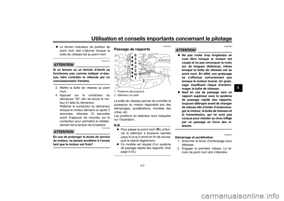 YAMAHA TRACER 900 GT 2019  Notices Demploi (in French) Utilisation et conseils importants concernant le pilotage
5-2
5
Le témoin indicateur de position de
point mort doit s’allumer lorsque la
boîte de vitesses est au point mort.ATTENTION
FCA24110
S