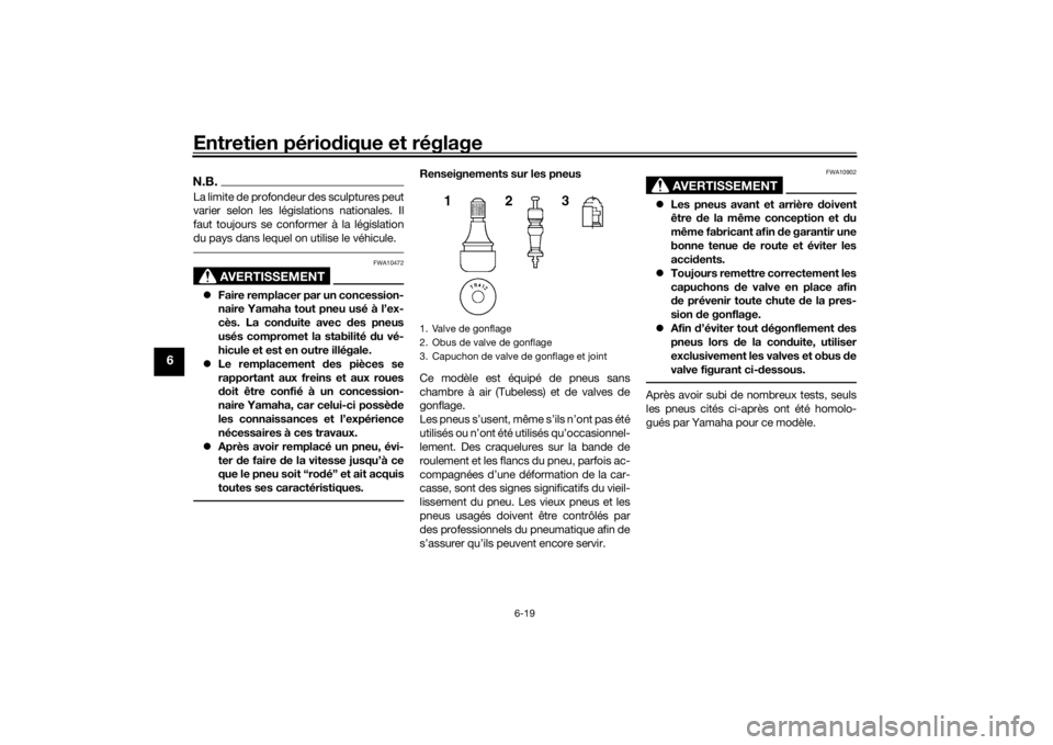 YAMAHA TRACER 900 GT 2019  Notices Demploi (in French) Entretien périodique et réglage
6-19
6
N.B.La limite de profondeur des sculptures peut
varier selon les législations nationales. Il
faut toujours se conformer à la législation
du pays dans lequel