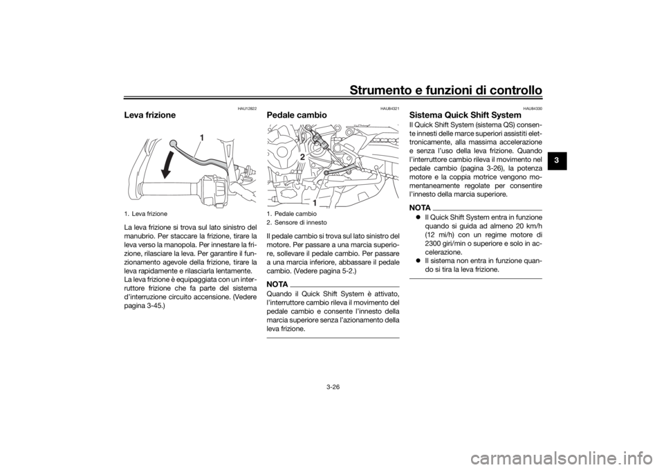 YAMAHA TRACER 900 GT 2019 Manuale duso (in Italian) Strumento e funzioni di controllo
3-26
3
HAU12822
Leva frizioneLa leva frizione si trova sul lato sinistro del
manubrio. Per staccare la frizione, tirare la
leva verso la manopola. Per innestare la fr YAMAHA TRACER 900 GT 2019 Manuale duso (in Italian) Strumento e funzioni di controllo
3-26
3
HAU12822
Leva frizioneLa leva frizione si trova sul lato sinistro del
manubrio. Per staccare la frizione, tirare la
leva verso la manopola. Per innestare la fr