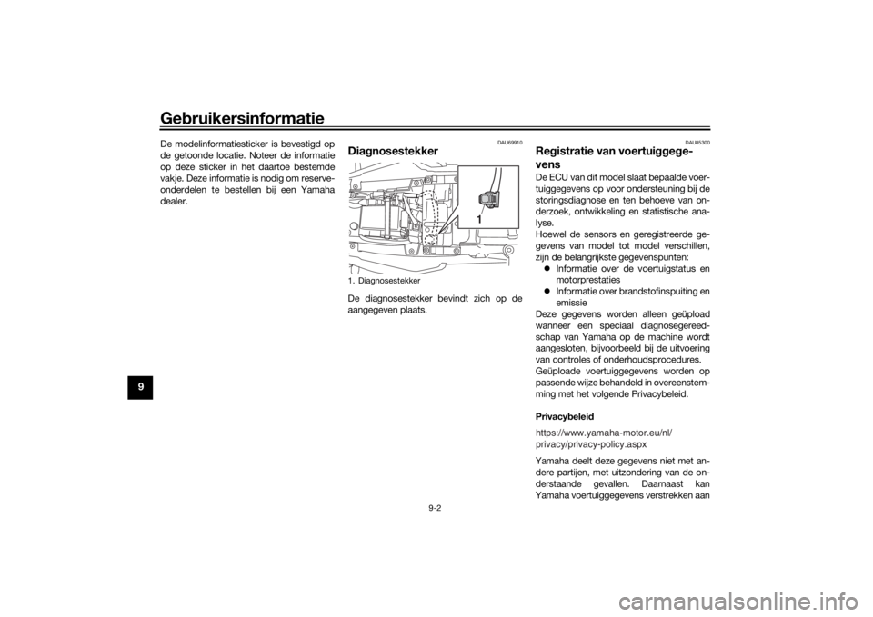 YAMAHA TRACER 900 GT 2019  Instructieboekje (in Dutch) Gebruikersinformatie
9-2
9
De modelinformatiesticker is bevestigd op
de getoonde locatie. Noteer de informatie
op deze sticker in het daartoe bestemde
vakje. Deze informatie is nodig om reserve-
onder