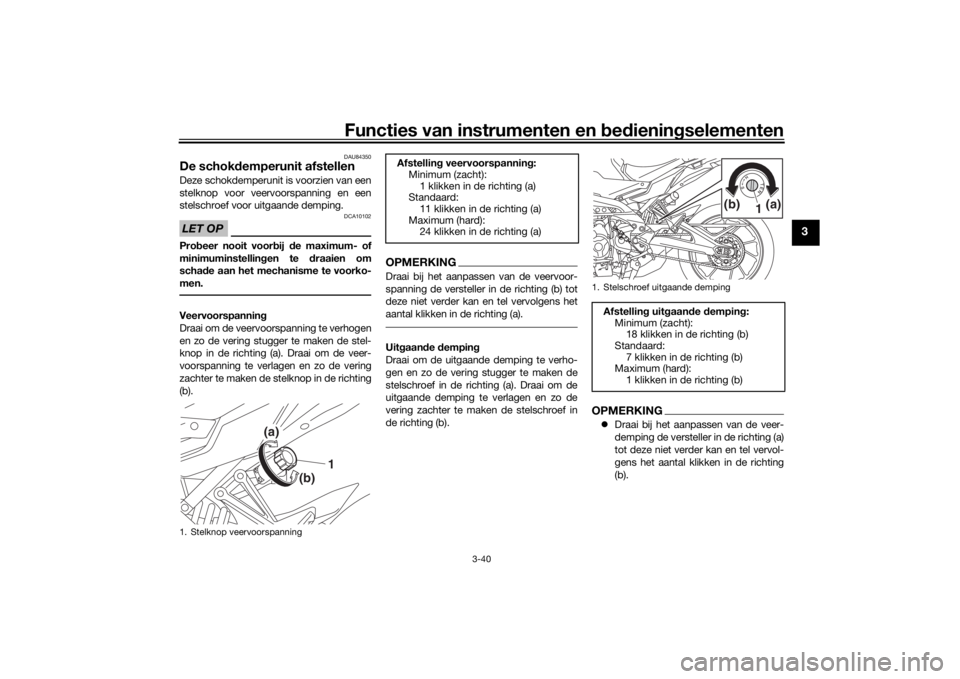 YAMAHA TRACER 900 GT 2019  Instructieboekje (in Dutch) Functies van instrumenten en bedieningselementen
3-40
3
DAU84350
De schokdemperunit afstellenDeze schokdemperunit is voorzien van een
stelknop voor veervoorspanning en een
stelschroef voor uitgaande d
