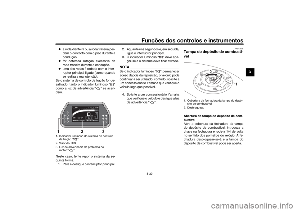 YAMAHA TRACER 900 GT 2019 Manual de utilização (in Portuguese) Funções dos controlos e instrumentos
3-30
3
a roda dianteira ou a roda traseira per-
dem o contacto com o piso durante a
condução.
for detetada rotação excessiva da
roda traseira durante a YAMAHA TRACER 900 GT 2019 Manual de utilização (in Portuguese) Funções dos controlos e instrumentos
3-30
3
a roda dianteira ou a roda traseira per-
dem o contacto com o piso durante a
condução.
for detetada rotação excessiva da
roda traseira durante a