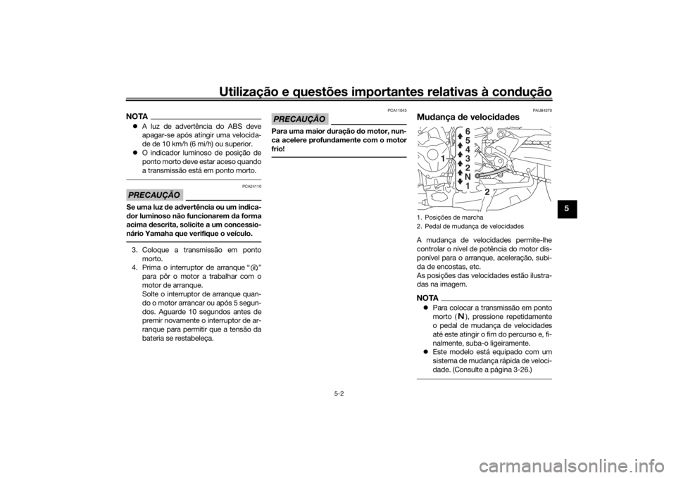 YAMAHA TRACER 900 GT 2019  Manual de utilização (in Portuguese) Utilização e questões importantes relativas à condução
5-2
5
NOTAA luz de advertência do ABS deve
apagar-se após atingir uma velocida-
de de 10 km/h (6 mi/h) ou superior.
O indicador lum
