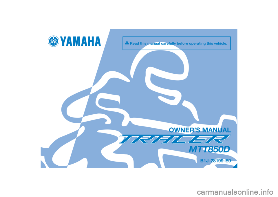 YAMAHA TRACER 900 GT 2018  Owners Manual DIC183
MTT850D
OWNER’S MANUAL
Read this manual carefully before operating this vehicle.
B1J-28199-E0
[English  (E)] 