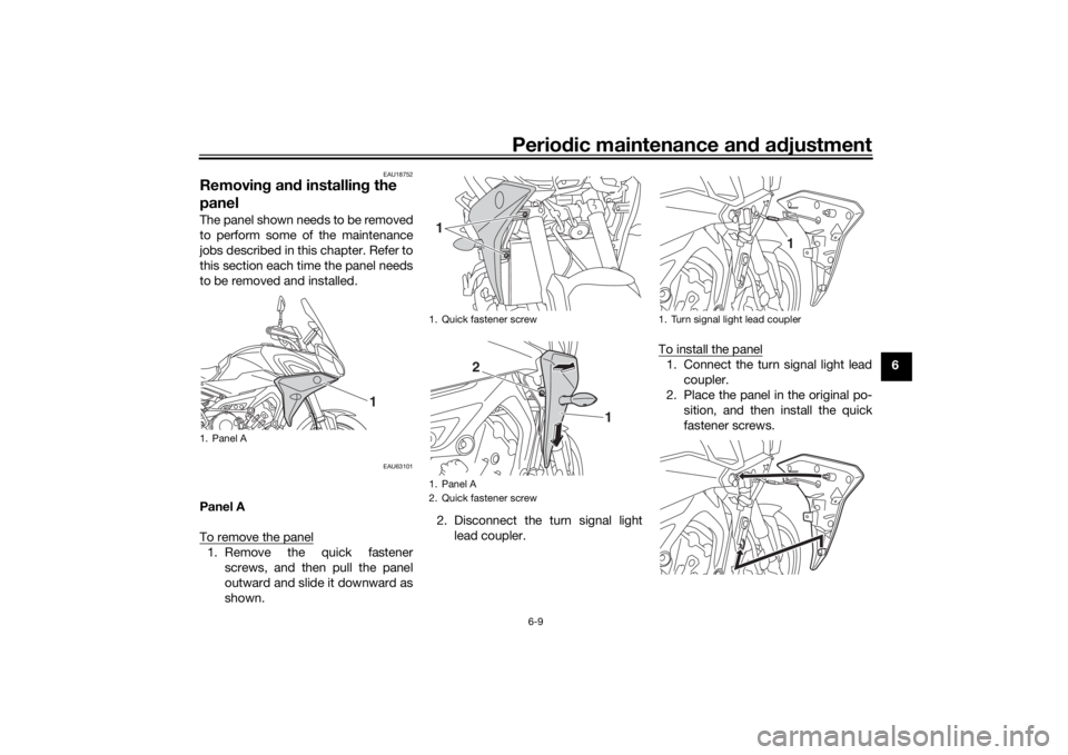YAMAHA TRACER 900 GT 2018 Manual PDF Periodic maintenance an d a djustment
6-9
6
EAU18752
Removin g an d installin g the
panelThe panel shown needs to be removed
to perform some of the maintenance
jobs described in this chapter. Refer t YAMAHA TRACER 900 GT 2018 Manual PDF Periodic maintenance an d a djustment
6-9
6
EAU18752
Removin g an d installin g the
panelThe panel shown needs to be removed
to perform some of the maintenance
jobs described in this chapter. Refer t