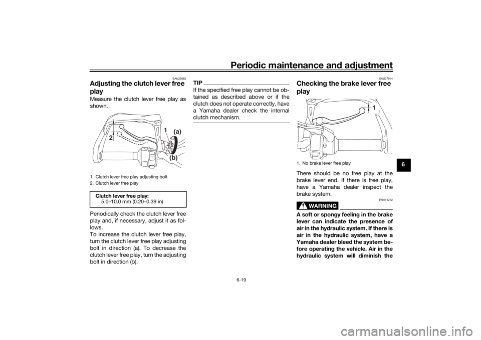 YAMAHA TRACER 900 GT 2018 Manual Online Periodic maintenance an d a djustment
6-19
6
EAU22083
A djustin g the clutch lever free 
playMeasure the clutch lever free play as
shown.
Periodically check the clutch lever free
play and, if necessar