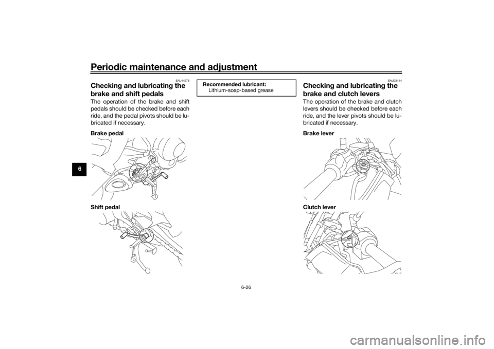 YAMAHA TRACER 900 GT 2018 Owners Manual Periodic maintenance an d a djustment
6-26
6
EAU44276
Checkin g an d lu bricatin g the
b rake an d shift pe dalsThe operation of the brake and shift
pedals should be checked before each
ride, and the YAMAHA TRACER 900 GT 2018 Owners Manual Periodic maintenance an d a djustment
6-26
6
EAU44276
Checkin g an d lu bricatin g the
b rake an d shift pe dalsThe operation of the brake and shift
pedals should be checked before each
ride, and the