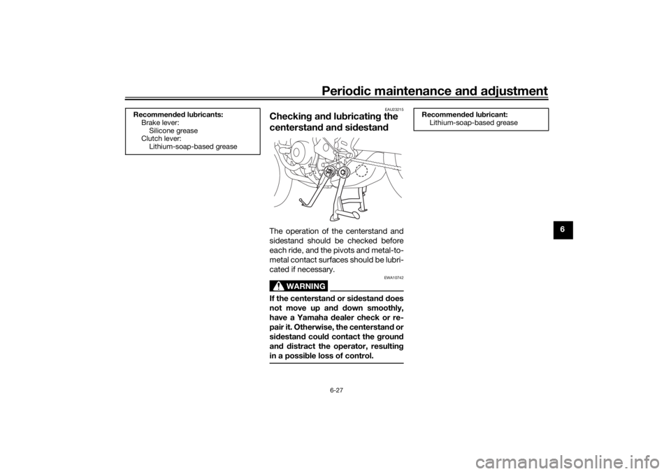 YAMAHA TRACER 900 GT 2018 Owners Manual Periodic maintenance an d a djustment
6-27
6
EAU23215
Checkin g an d lu bricatin g the
centerstan d an d si destan dThe operation of the centerstand and
sidestand should be checked before
each ride, YAMAHA TRACER 900 GT 2018 Owners Manual Periodic maintenance an d a djustment
6-27
6
EAU23215
Checkin g an d lu bricatin g the
centerstan d an d si destan dThe operation of the centerstand and
sidestand should be checked before
each ride,