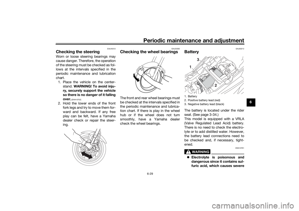 YAMAHA TRACER 900 GT 2018 Owners Manual Periodic maintenance an d a djustment
6-29
6
EAU45512
Checkin g the steerin gWorn or loose steering bearings may
cause danger. Therefore, the operation
of the steering must be checked as fol-
lows at YAMAHA TRACER 900 GT 2018 Owners Manual Periodic maintenance an d a djustment
6-29
6
EAU45512
Checkin g the steerin gWorn or loose steering bearings may
cause danger. Therefore, the operation
of the steering must be checked as fol-
lows at