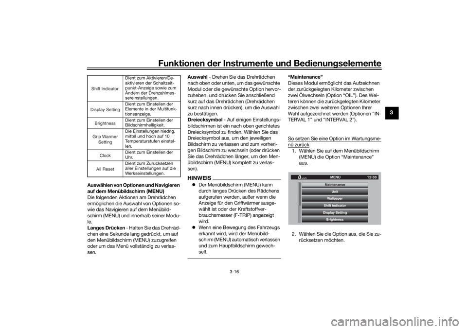YAMAHA TRACER 900 GT 2018  Betriebsanleitungen (in German) Funktionen der Instru mente un d Be dienun gselemente
3-16
3
Auswählen von Optionen un d Navi gieren 
auf  dem Menü bild schirm (MENU)
Die folgenden Aktionen am Drehrädchen 
ermöglichen die Auswah