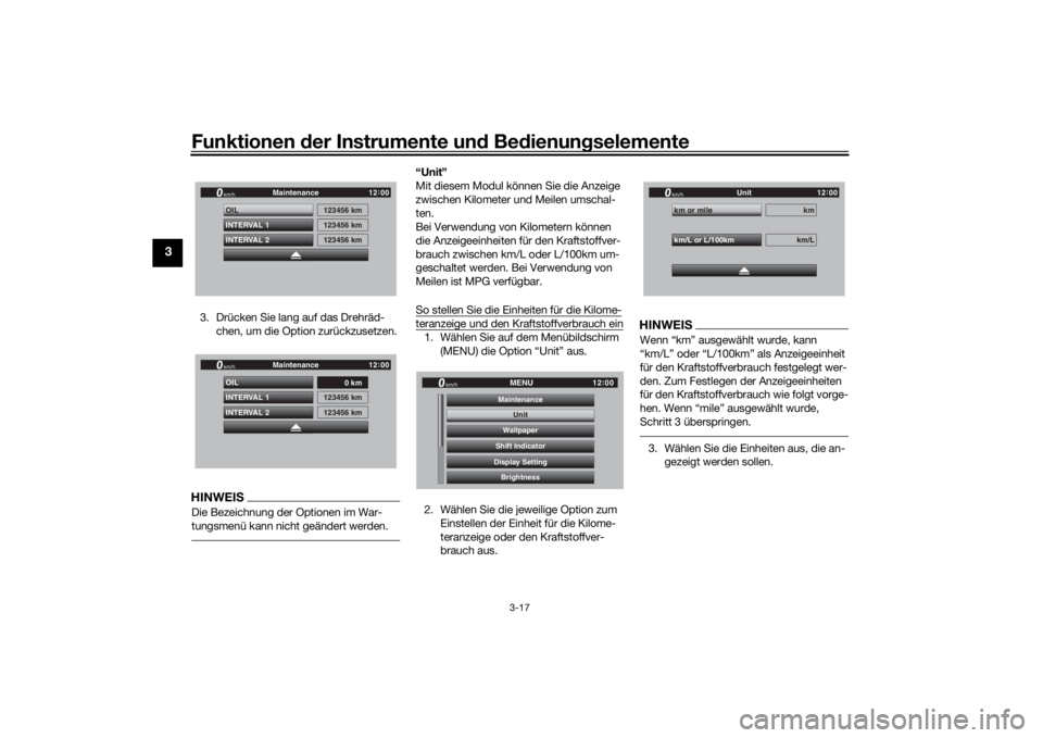 YAMAHA TRACER 900 GT 2018  Betriebsanleitungen (in German) Funktionen der Instru mente un d Be dienun gselemente
3-17
3
3. Drücken Sie lang auf das Drehräd-
chen, um die Option zurückzusetzen.HINWEISDie Bezeichnung der Optionen im War-
tungsmenü kann nich