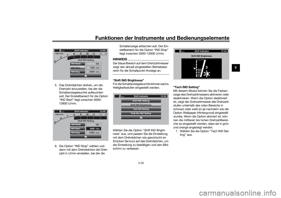YAMAHA TRACER 900 GT 2018  Betriebsanleitungen (in German) Funktionen der Instrumente und Bedienungselemente
3-20
3
5. Das Drehrädchen drehen, um die 
Drehzahl einzustellen, bei der die 
Schaltanzeigeleuchte aufleuchten 
soll. Der Einstellbereich für die Op