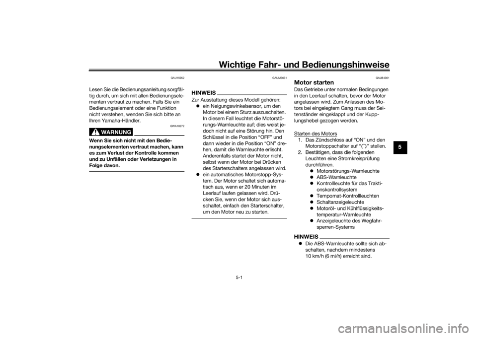 YAMAHA TRACER 900 GT 2018  Betriebsanleitungen (in German) Wichtige Fahr- un d Be dienun gshinweise
5-1
5
GAU15952
Lesen Sie die Bedienungsanleitung sorgfäl-
tig durch, um sich mit allen Bedienungsele-
menten vertraut zu machen. Falls Sie ein 
Bedienungselem