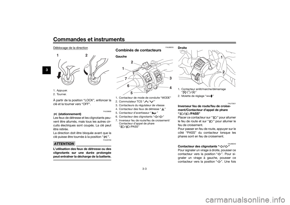 YAMAHA TRACER 900 GT 2018  Notices Demploi (in French) Commandes et instruments
3-3
3
Déblocage de la directionÀ partir de la position “LOCK”, enfoncer la
clé et la tourner vers “OFF”.
FAU59680
 (stationnement)
Les feux de détresse et les clig