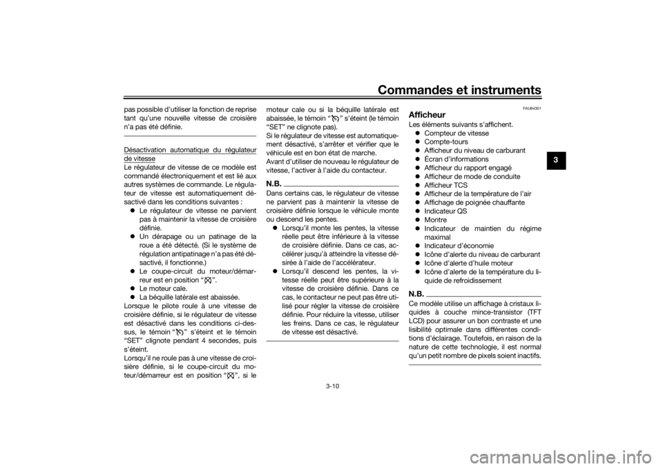 YAMAHA TRACER 900 GT 2018  Notices Demploi (in French) Commandes et instruments
3-10
3
pas possible d’utiliser la fonction de reprise
tant qu’une nouvelle vitesse de croisière
n’a pas été définie.Désactivation automatique du régulateurde vites