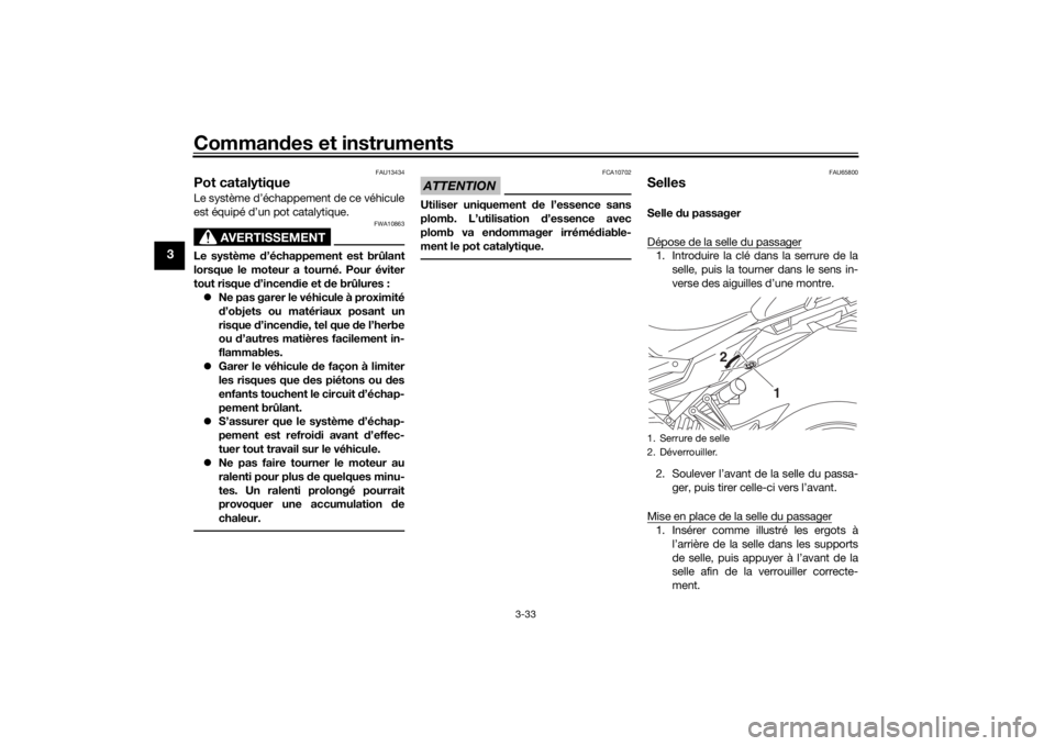 YAMAHA TRACER 900 GT 2018 Notices Demploi (in French) Commandes et instruments
3-33
3
FAU13434
Pot catalytiqueLe système d’échappement de ce véhicule
est équipé d’un pot catalytique.
AVERTISSEMENT
FWA10863
Le système d ’échappement est brûl YAMAHA TRACER 900 GT 2018 Notices Demploi (in French) Commandes et instruments
3-33
3
FAU13434
Pot catalytiqueLe système d’échappement de ce véhicule
est équipé d’un pot catalytique.
AVERTISSEMENT
FWA10863
Le système d ’échappement est brûl
