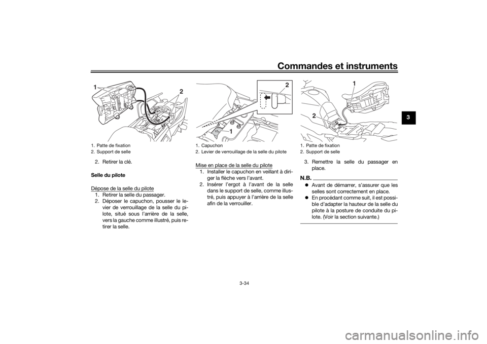 YAMAHA TRACER 900 GT 2018 Notices Demploi (in French) Commandes et instruments
3-34
3
2. Retirer la clé.
Selle du pilote
Dépose de la selle du pilote1. Retirer la selle du passager.
2. Déposer le capuchon, pousser le le- vier de verrouillage de la se YAMAHA TRACER 900 GT 2018 Notices Demploi (in French) Commandes et instruments
3-34
3
2. Retirer la clé.
Selle du pilote
Dépose de la selle du pilote1. Retirer la selle du passager.
2. Déposer le capuchon, pousser le le- vier de verrouillage de la se