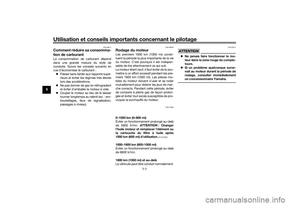 YAMAHA TRACER 900 GT 2018  Notices Demploi (in French) Utilisation et conseils importants concernant le pilotage
5-3
5
FAU16811
Comment réduire sa consomma-
tion  de carburantLa consommation de carburant dépend
dans une grande mesure du style de
conduit