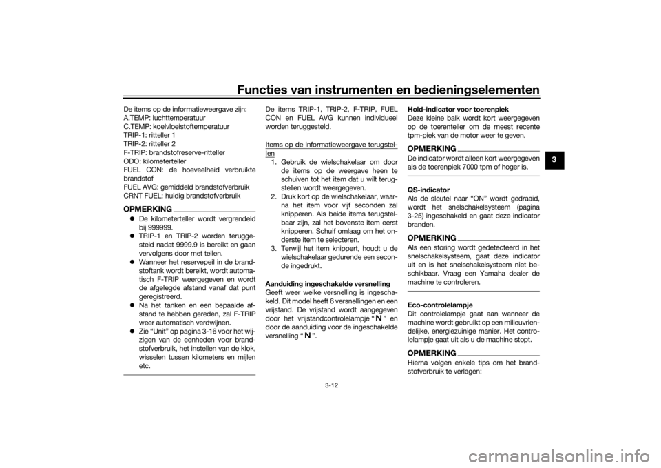 YAMAHA TRACER 900 GT 2018  Instructieboekje (in Dutch) Functies van instrumenten en bed ienin gselementen
3-12
3
De items op de informatieweergave zijn:
A.TEMP: luchttemperatuur
C.TEMP: koelvloeistoftemperatuur
TRIP-1: ritteller 1
TRIP-2: ritteller 2
F-TR