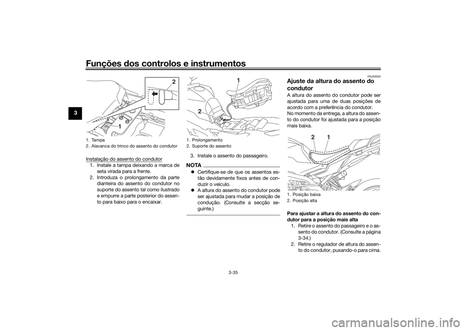 YAMAHA TRACER 900 GT 2018 Manual de utilização (in Portuguese) Funções dos controlos e instrumentos
3-35
3
Instalação do assento do condutor1. Instale a tampa deixando a marca de
seta virada para a frente.
2. Introduza o prolongamento da parte dianteira do as YAMAHA TRACER 900 GT 2018 Manual de utilização (in Portuguese) Funções dos controlos e instrumentos
3-35
3
Instalação do assento do condutor1. Instale a tampa deixando a marca de
seta virada para a frente.
2. Introduza o prolongamento da parte dianteira do as