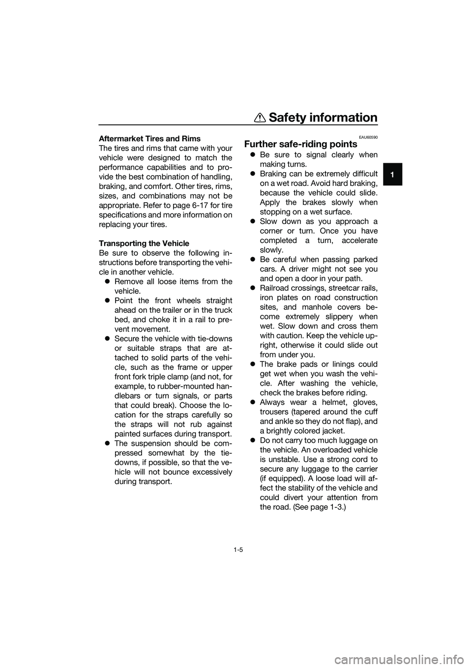 YAMAHA TRICITY 2017 User Guide Safety information
1-5
1 Aftermarket Tires and Rims
The tires and rims that came with your
vehicle were designed to match the
performance capabilities and to pro-
vide the best combination of handling YAMAHA TRICITY 2017 User Guide Safety information
1-5
1 Aftermarket Tires and Rims
The tires and rims that came with your
vehicle were designed to match the
performance capabilities and to pro-
vide the best combination of handling