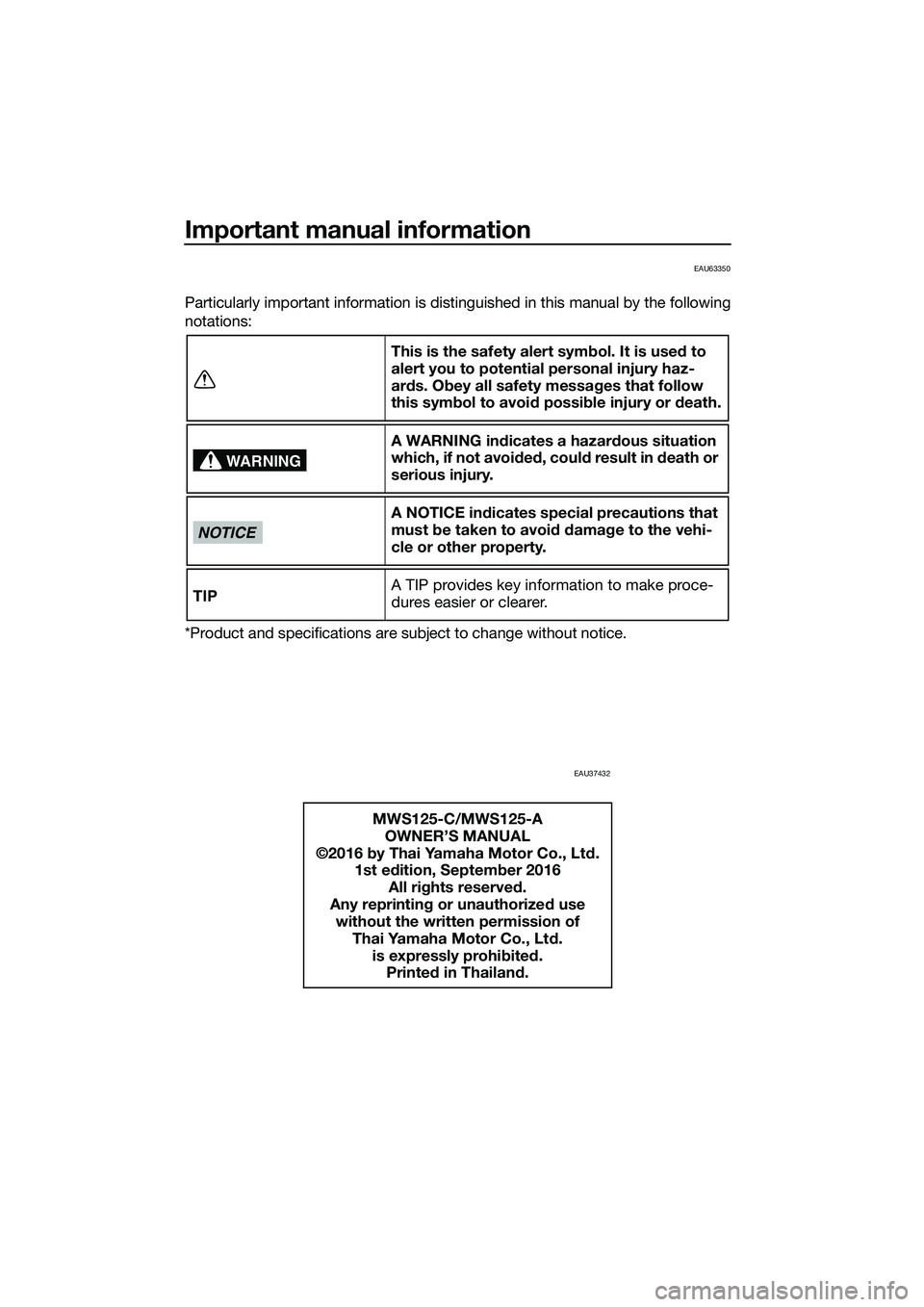 YAMAHA TRICITY 2017 Owners Manual Important manual information
EAU63350
Particularly important information is distinguished in this manual by the following
notations:
*Product and specifications are subject to change without notice.
E YAMAHA TRICITY 2017 Owners Manual Important manual information
EAU63350
Particularly important information is distinguished in this manual by the following
notations:
*Product and specifications are subject to change without notice.
E