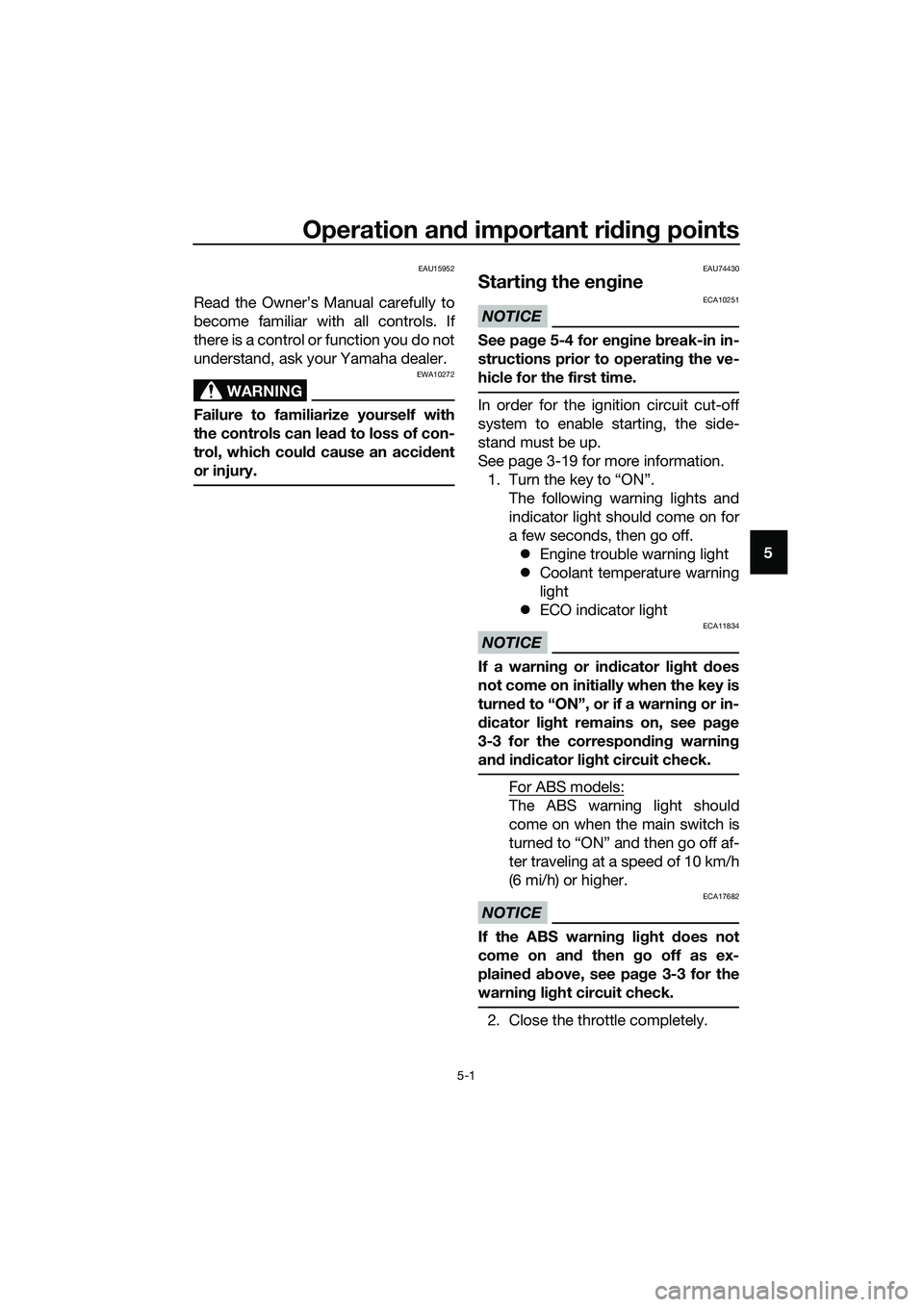 YAMAHA TRICITY 2017 Owners Guide Operation and important riding points
5-1
5
EAU15952
Read the Owner’s Manual carefully to
become familiar with all controls. If
there is a control or function you do not
understand, ask your Yamaha 