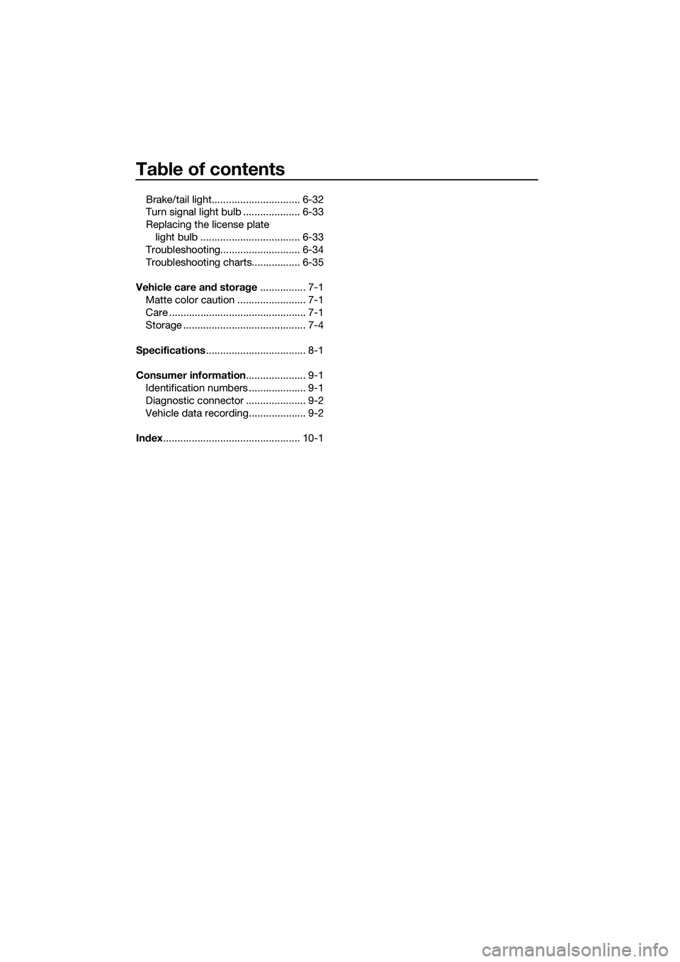 YAMAHA TRICITY 2017 Owners Manual Table of contents
Brake/tail light............................... 6-32
Turn signal light bulb .................... 6-33
Replacing the license plate
light bulb ................................... 6-33 YAMAHA TRICITY 2017 Owners Manual Table of contents
Brake/tail light............................... 6-32
Turn signal light bulb .................... 6-33
Replacing the license plate
light bulb ................................... 6-33