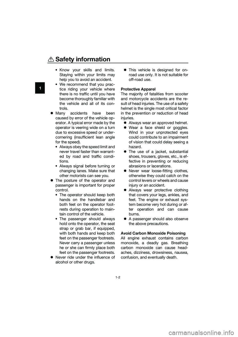 YAMAHA TRICITY 2017 Owners Manual Safety information
1-2
1• Know your skills and limits.
Staying within your limits may
help you to avoid an accident.
• We recommend that you prac-
tice riding your vehicle where
there is no traffi YAMAHA TRICITY 2017 Owners Manual Safety information
1-2
1• Know your skills and limits.
Staying within your limits may
help you to avoid an accident.
• We recommend that you prac-
tice riding your vehicle where
there is no traffi