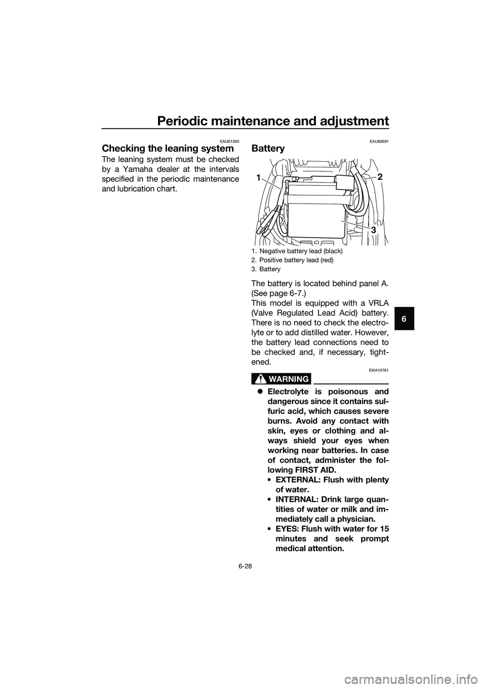 YAMAHA TRICITY 2017 Manual PDF Periodic maintenance and adjustment
6-28
6
EAU61390
Checking the leaning system
The leaning system must be checked
by a Yamaha dealer at the intervals
specified in the periodic maintenance
and lubrica