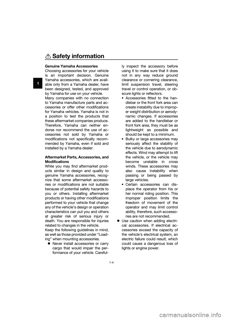 YAMAHA TRICITY 2017 Owners Manual Safety information
1-4
1Genuine Yamaha Accessories
Choosing accessories for your vehicle
is an important decision. Genuine
Yamaha accessories, which are avail-
able only from a Yamaha dealer, have
bee YAMAHA TRICITY 2017 Owners Manual Safety information
1-4
1Genuine Yamaha Accessories
Choosing accessories for your vehicle
is an important decision. Genuine
Yamaha accessories, which are avail-
able only from a Yamaha dealer, have
bee